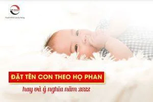 Đặt tên con họ Phan cho bé gái, bé trai hay, tiền đồ rộng mở