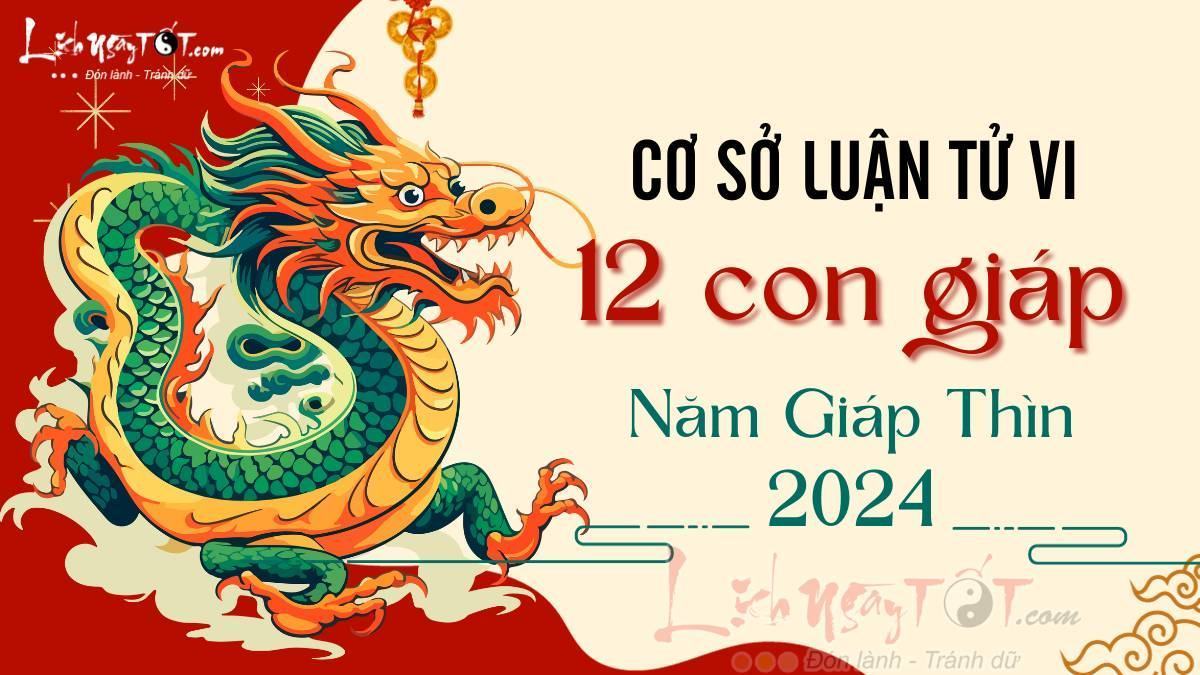 Cơ sở luận tử vi năm 2024 của 12 con giáp Co so luan tu vi nam 2024 cua 12 con giap