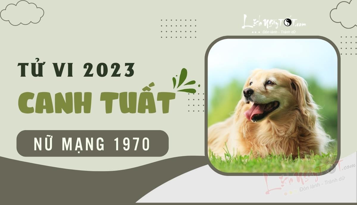 Tử vi 2023 tuổi Canh Tuất nữ mạng - Tử vi tuổi Canh Tuất năm 2023 nữ mạng Tu vi 2023 tuoi Canh Tuat nu mang - Tu vi tuoi Canh Tuat nam 2023 nu mang