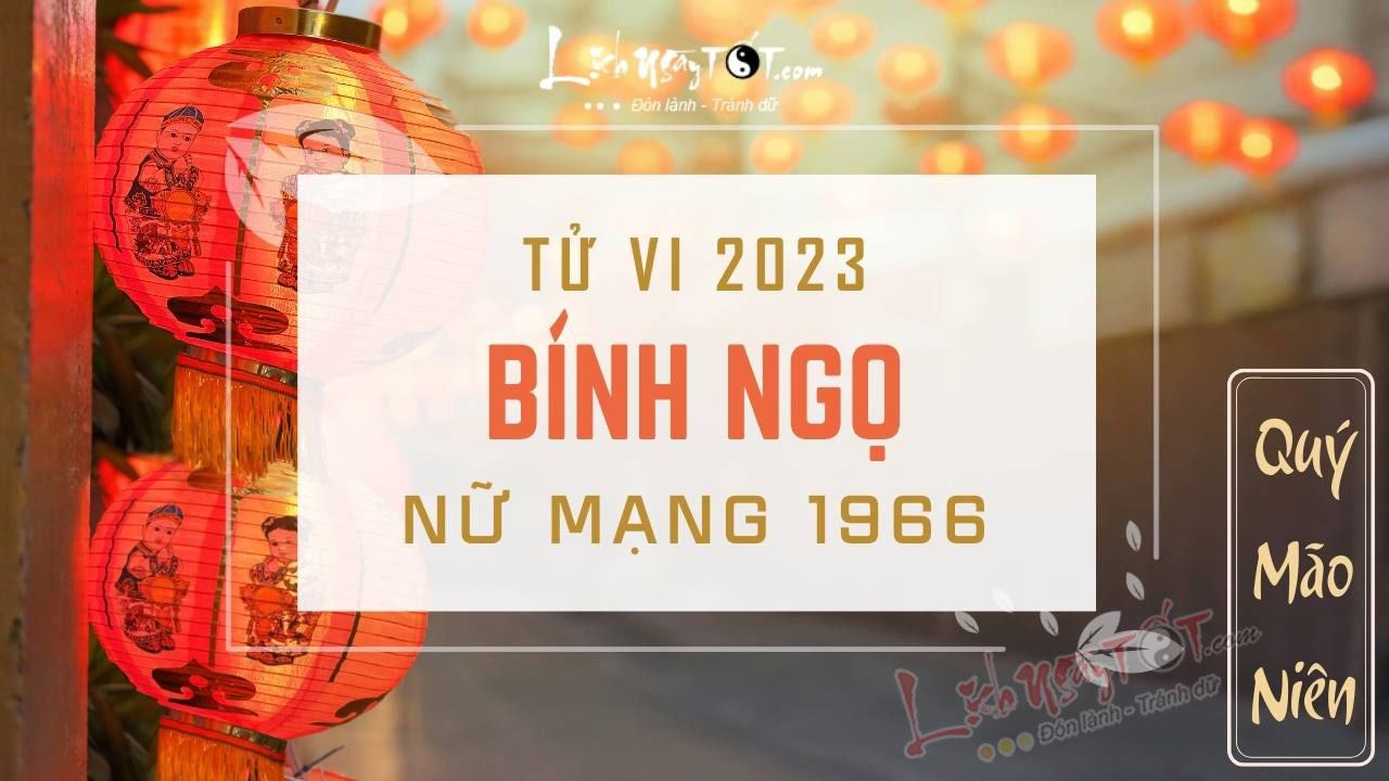 Tử vi 2023 tuổi Bính Ngọ nữ mạng - Tử vi tuổi Bính Ngọ năm 2023 nữ mạng Tu vi 2023 tuoi Binh Ngo nu mang - Tu vi tuoi Binh Ngo nam 2023 nu mang