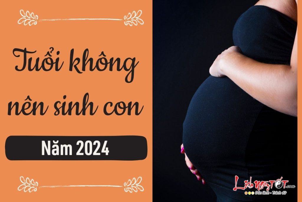 Tuổi nào không nên sinh con năm 2024 để tránh khó khăn chồng chất