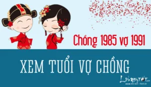 Xem tuổi chồng 1985 vợ 1991 có hợp nhau không?