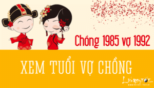 Xem tuổi chồng 1985 vợ 1992 có hợp nhau không?