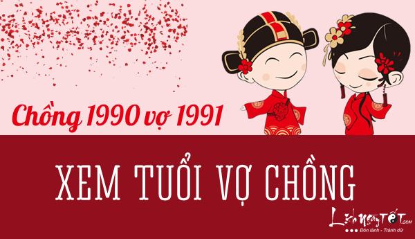 Xem tuổi chồng 1990 vợ 1991 có hợp nhau hay không, tốt xấu ra sao