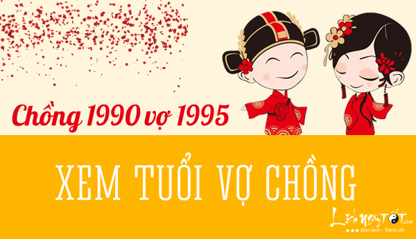 Xem tuổi chồng 1990 vợ 1995 có hợp nhau không hay xung khắc nhau?