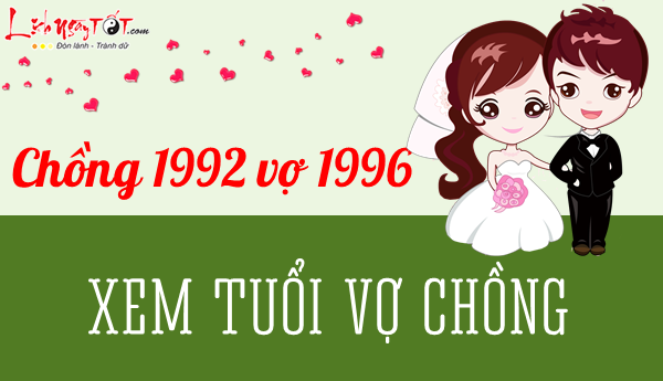 Xem tuổi chồng 1992 vợ 1996