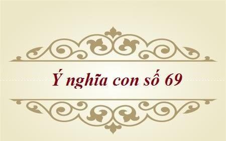 Ý nghĩa số 69 - con số của tài lộc trường cửu