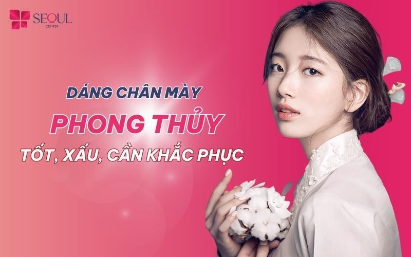 Bật mí các dáng chân mày phong thủy tốt, xấu, cần khắc phục