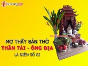 Nằm mơ thấy bàn thờ Thần Tài Ông Địa là điềm báo số gì?