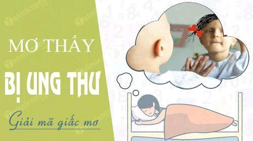 Nằm mơ bị ung thư đánh con gì? là điềm gì?
