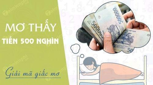 Nằm mơ thấy tiền 500 nghìn đánh số mấy? điềm báo gì?