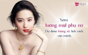 Xem tướng mặt phụ nữ – Dự đoán tính cách, vận mệnh, tương lai