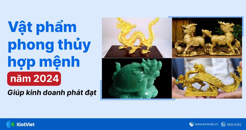 Vật phẩm phong thủy hợp mệnh năm 2024 giúp thu hút tài lộc cho chủ kinh doanh