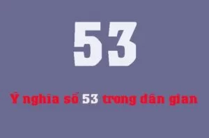 Ý nghĩa số 53: Con số này có thật sự mang lại xui xẻo?