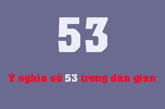 Ý nghĩa số 53: Con số này có thật sự mang lại xui xẻo?