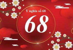 Số 68 có ý nghĩa gì? Tại sao số 68 tượng trưng cho “Lộc Phát”