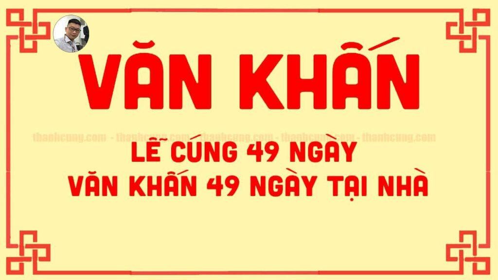 Bài văn khấn lễ cúng 49 ngày, văn khấn 49 ngày tại nhà chuẩn nhất