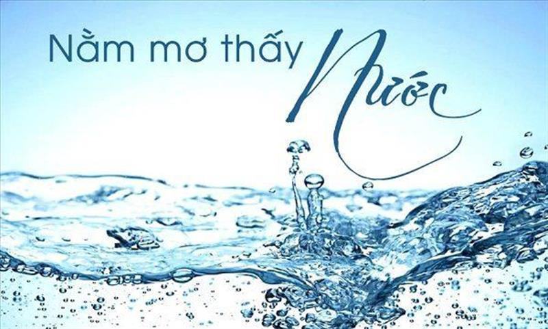 Giải mã mơ thấy nước - điềm báo gì, liệu có may mắn suôn sẻ "như mơ"?