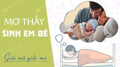 Nằm mơ thấy sinh em bé, sanh con, đẻ con