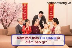 [Giải đáp] Nằm mơ thấy họ hàng là điềm báo gì? Đánh đề con số mấy?