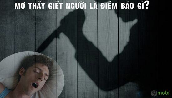 Nằm mơ thấy giết người là điềm báo gì?