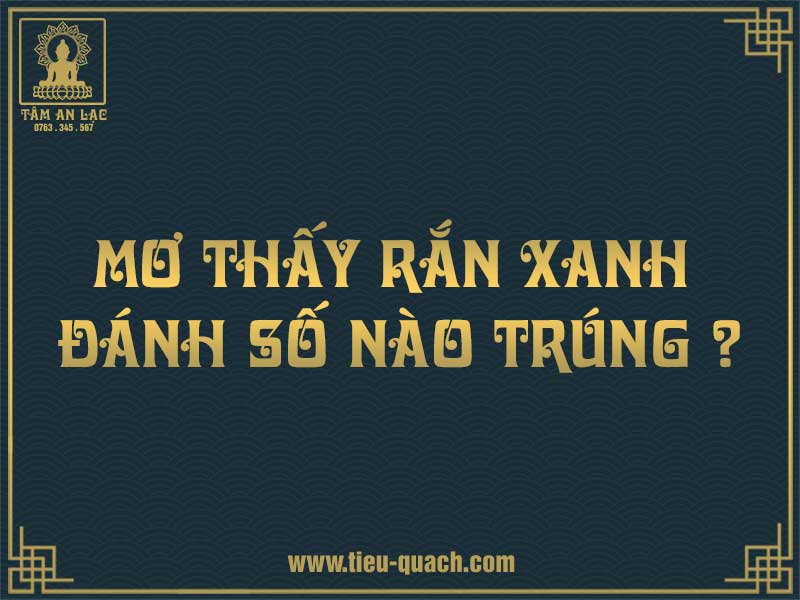 Luận số đề khi mơ thấy rắn màu xanh