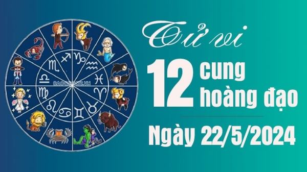 Tử vi 12 cung hoàng đạo Thứ Tư ngày 22/5/2024: Sư Tử ấn tượng với nửa kia