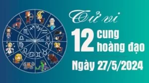 Tử vi 12 cung hoàng đạo Thứ Hai ngày 27/5/2024: Sư Tử sớm gặp được một nửa