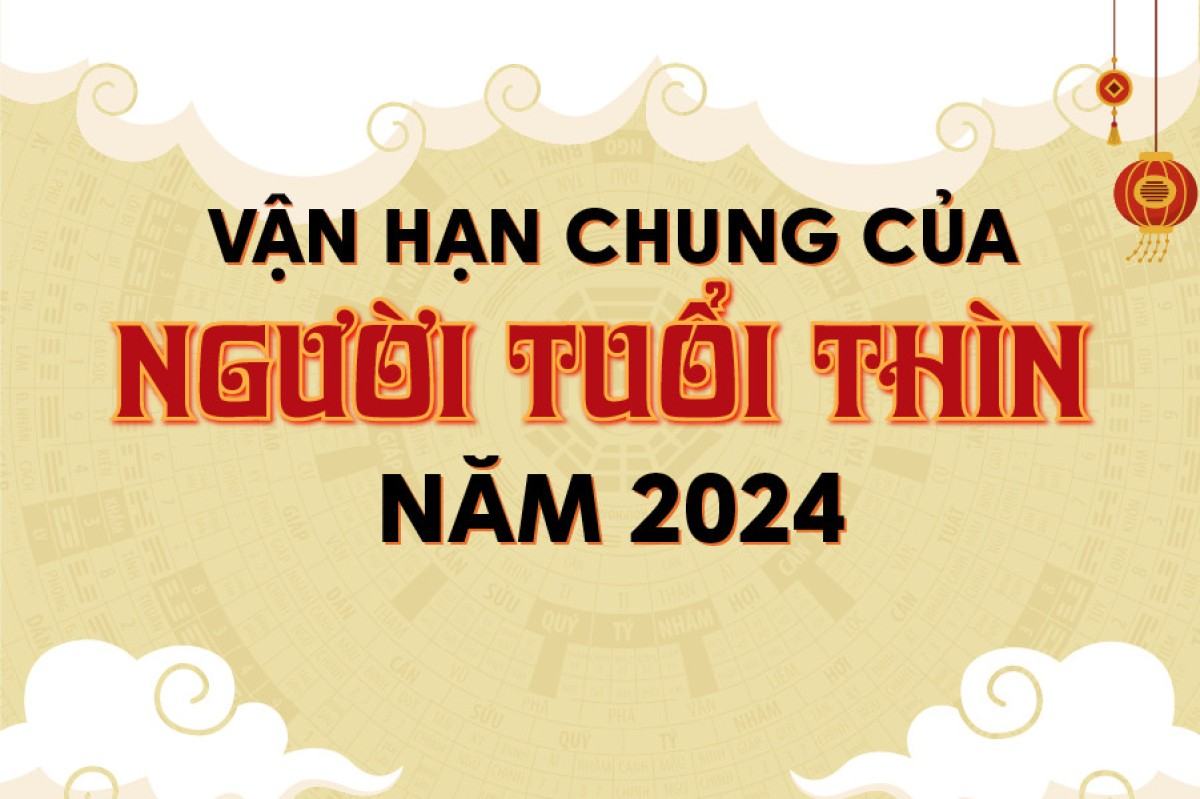 VẬN HẠN CHUNG NGƯỜI TUỔI THÌN NĂM 2024
