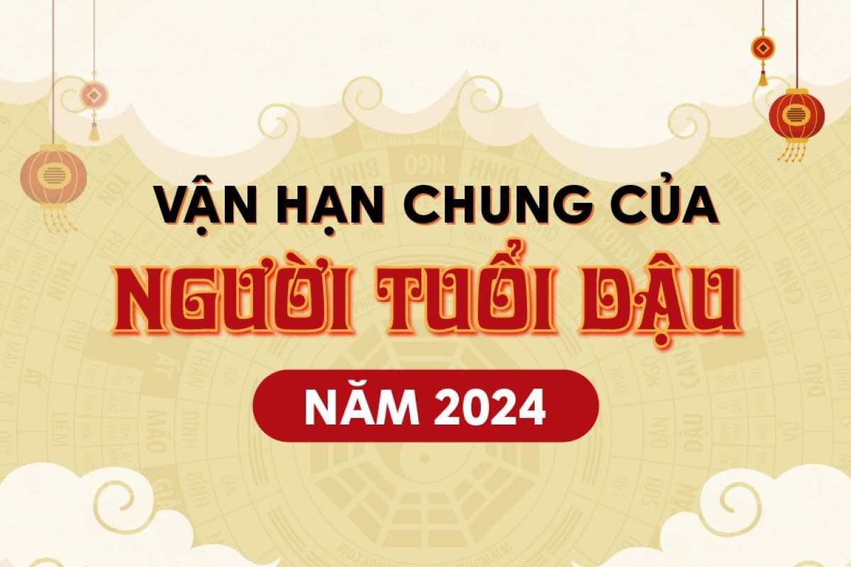 VẬN HẠN CHUNG CỦA NGƯỜI TUỔI DẬU NĂM 2024