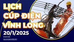 Lịch cúp điện Vĩnh Long hôm nay ngày 20/1/2025