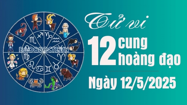 Tử vi 12 cung hoàng đạo Thứ Hai ngày 12/5/2025: Nhân Mã tiến xa trong sự nghiệp