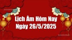 Lịch âm hôm nay 2025: Xem lịch âm 26/5/2025, Lịch vạn niên ngày 26 tháng 5 năm 2025