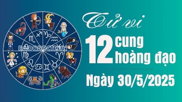 Tử vi 12 cung hoàng đạo Thứ Sáu ngày 30/5/2025: Bảo Bình có niềm vui sự nghiệp