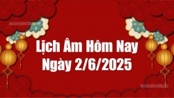 Lịch âm hôm nay 2025: Xem lịch âm 2/6/2025, Lịch vạn niên ngày 2 tháng 6 năm 2025