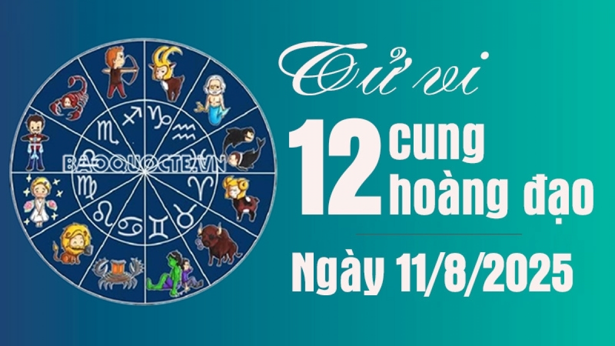Tử vi 12 cung hoàng đạo Thứ Hai ngày 11/8/2025: Bọ Cạp tiền bạc bội thu