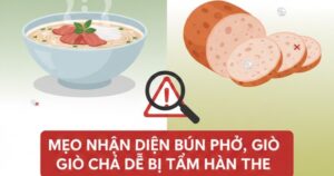 Mẹo nhận diện bún phở , giò chả có tẩm hàn the hiệu quả và đơn giản
