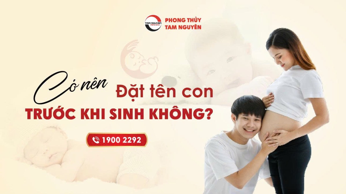 ĐẶT TÊN CON VÀO THỜI ĐIỂM NÀO LÀ LÝ TƯỞNG?
