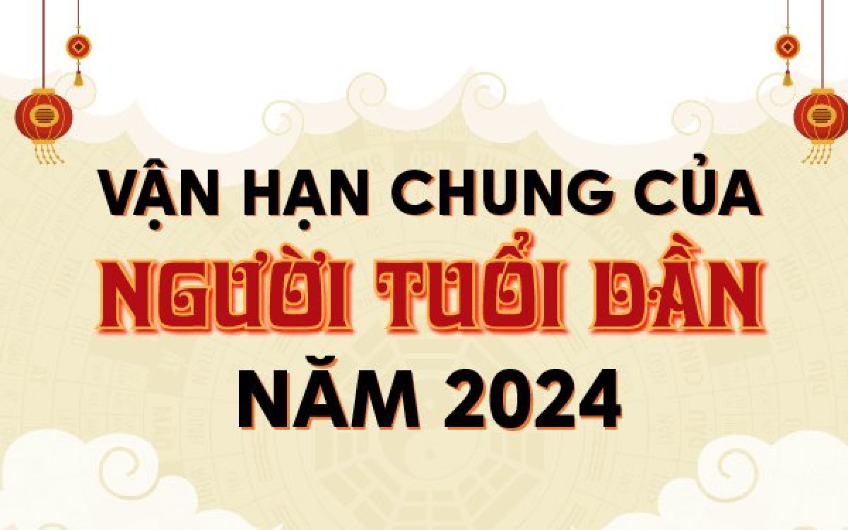 VẬN HẠN CHUNG CỦA NGƯỜI TUỔI DẦN NĂM 2024
